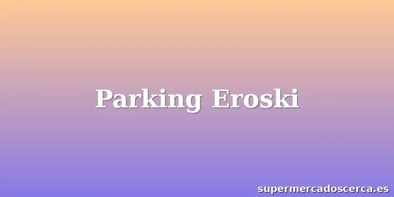 Parking Eroski