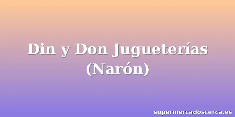 Din y Don Jugueterías (Narón)