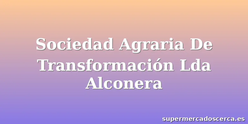 Sociedad Agraria De Transformación Lda Alconera