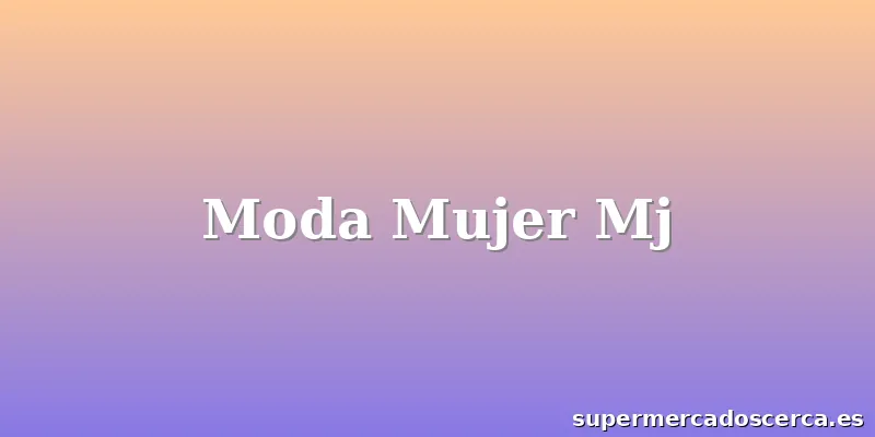 Moda Mujer Mj
