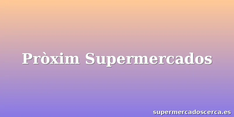Pròxim Supermercados