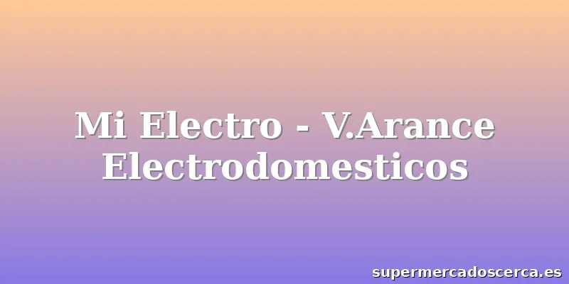 Mi Electro - V.Arance Electrodomesticos