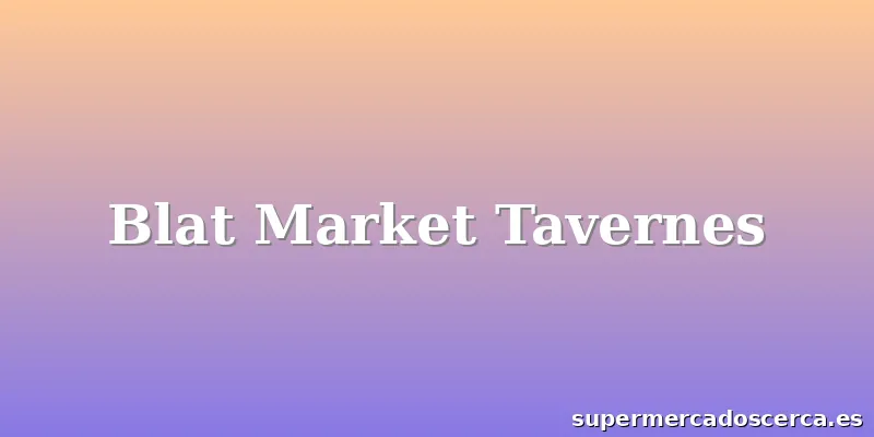Blat Market Tavernes