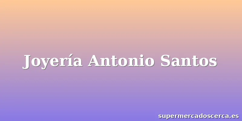 Joyería Antonio Santos