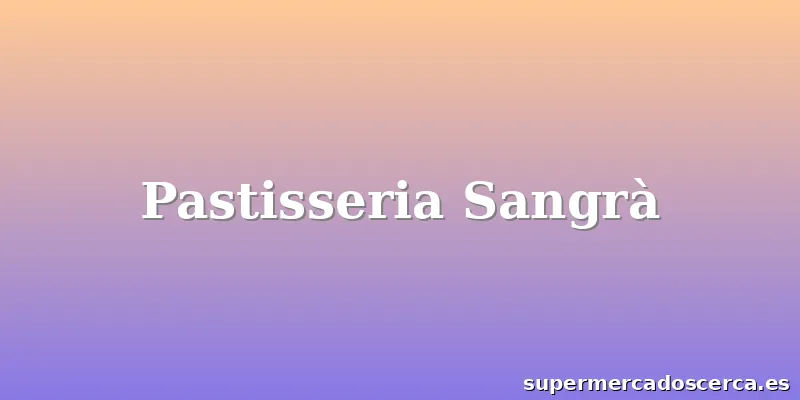 Pastisseria Sangrà