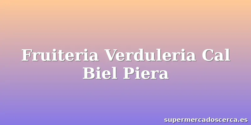 Fruiteria Verduleria Cal Biel Piera