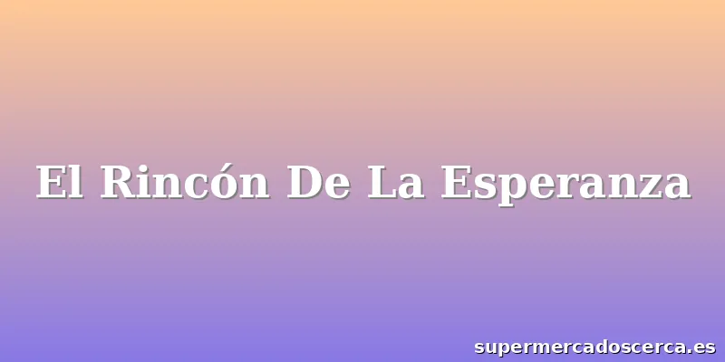 El Rincón De La Esperanza