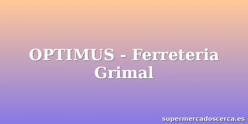 OPTIMUS - Ferreteria Grimal