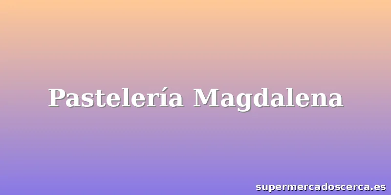 Pastelería Magdalena