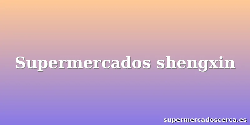 Supermercados shengxin