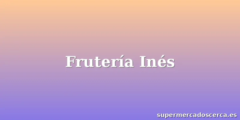 Frutería Inés