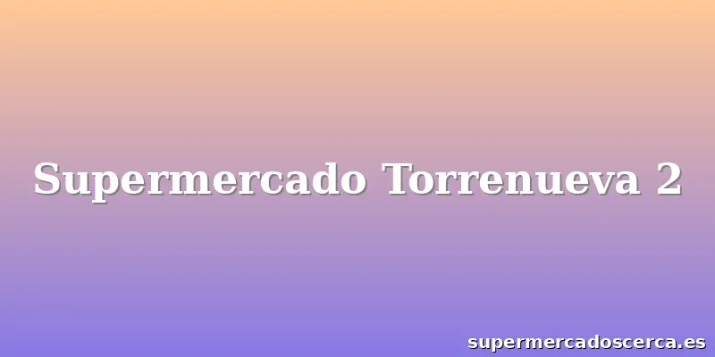 Supermercado Torrenueva 2