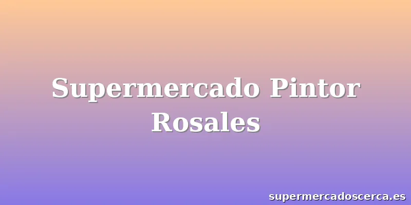 Supermercado Pintor Rosales