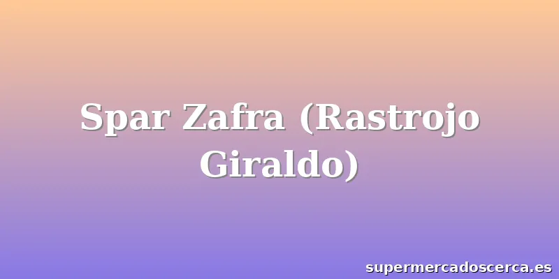 Spar Zafra (Rastrojo Giraldo)