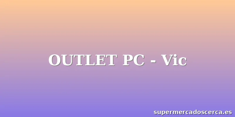 OUTLET PC - Vic