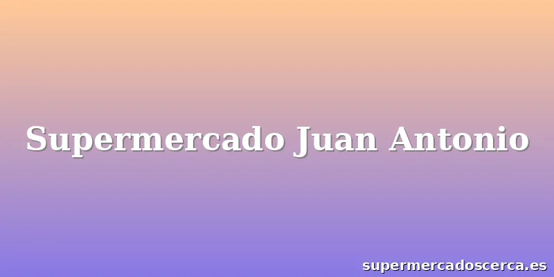Supermercado Juan Antonio
