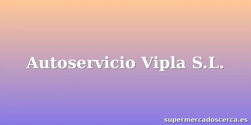 Autoservicio Vipla S.L.