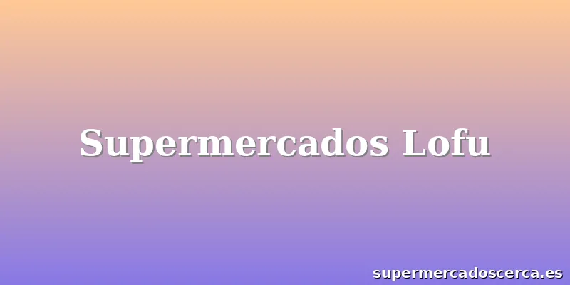 Supermercados Lofu
