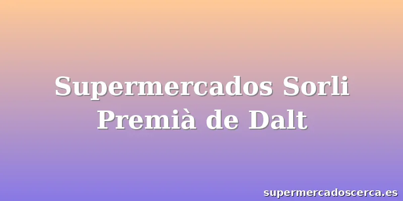 Supermercados Sorli Premià de Dalt