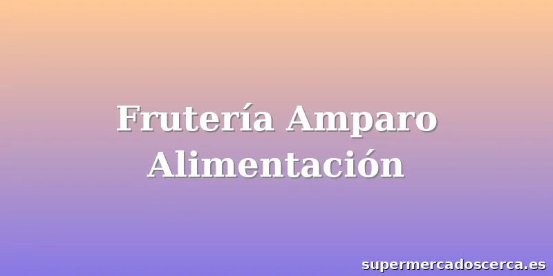 Frutería Amparo Alimentación