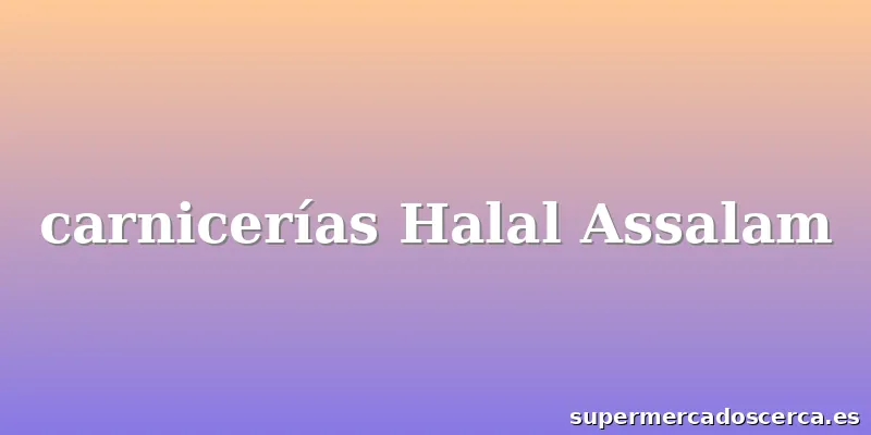 carnicerías Halal Assalam