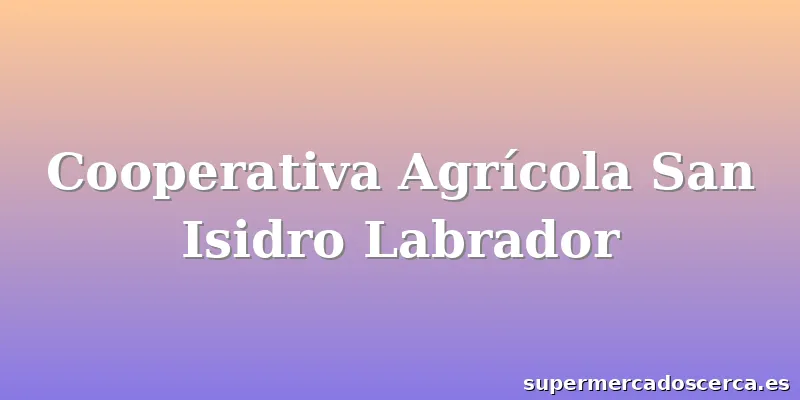 Cooperativa Agrícola San Isidro Labrador