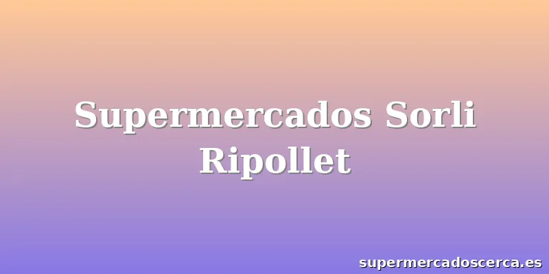 Supermercados Sorli Ripollet