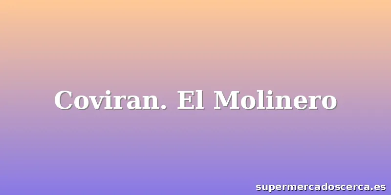 Coviran. El Molinero