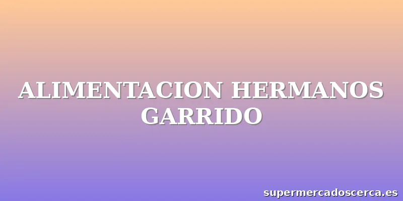 ALIMENTACION HERMANOS GARRIDO
