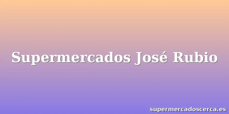 Supermercados José Rubio