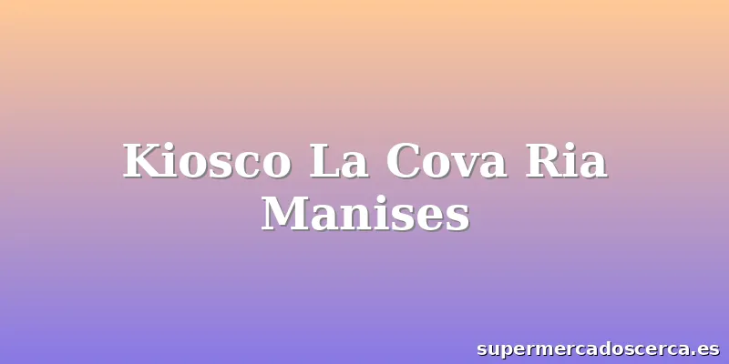 Kiosco La Cova Ria Manises