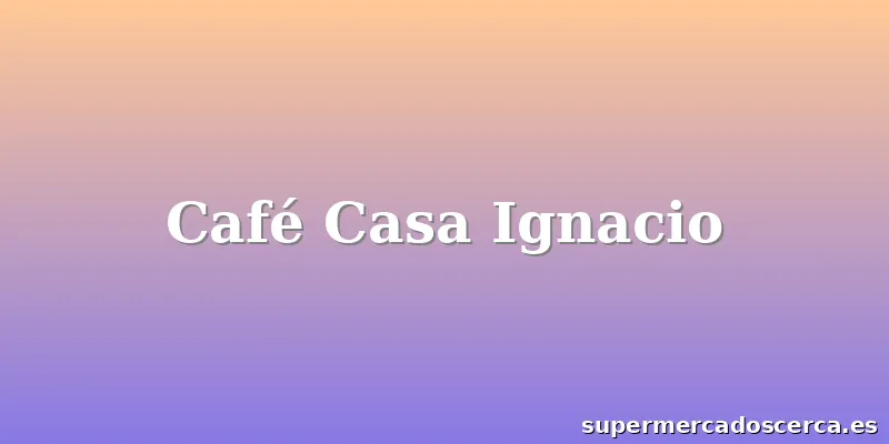Café Casa Ignacio