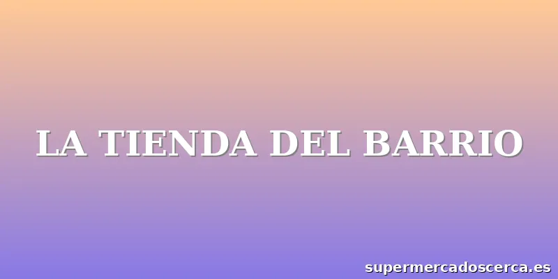 LA TIENDA DEL BARRIO