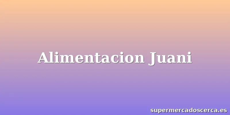 Alimentacion Juani
