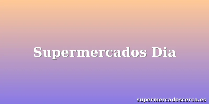 Supermercados Dia