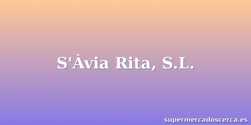 S'Àvia Rita, S.L.
