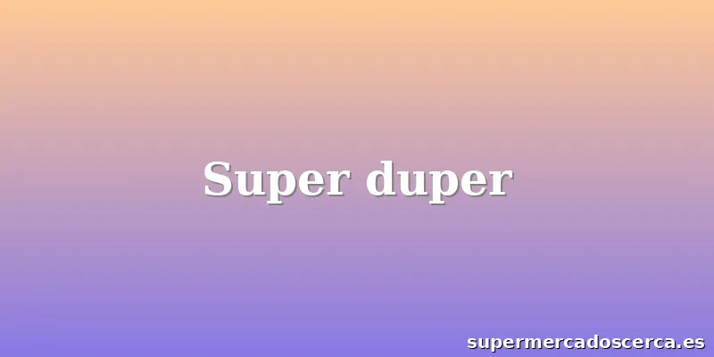 Super duper