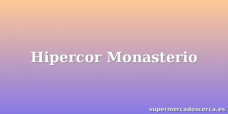 Hipercor Monasterio