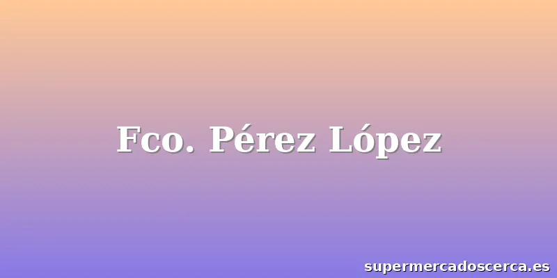 Fco. Pérez López
