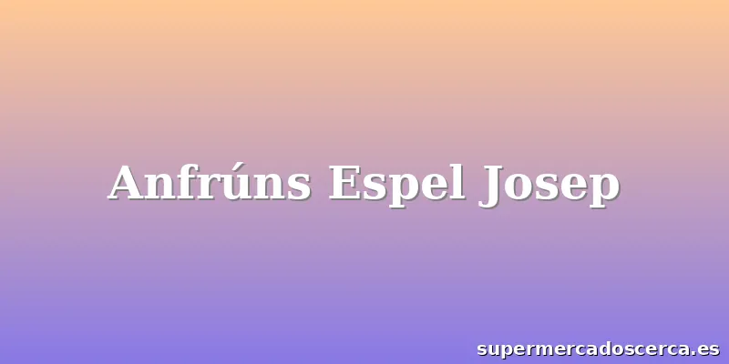 Anfrúns Espel Josep