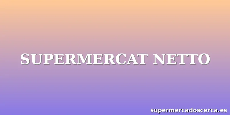 SUPERMERCAT NETTO
