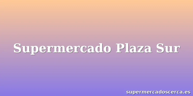 Supermercado Plaza Sur