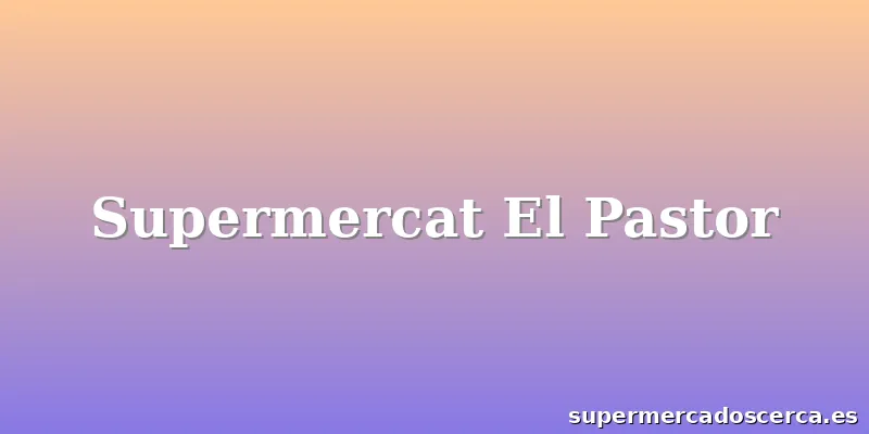 Supermercat El Pastor
