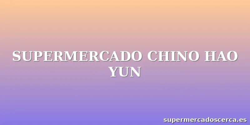 SUPERMERCADO CHINO HAO YUN