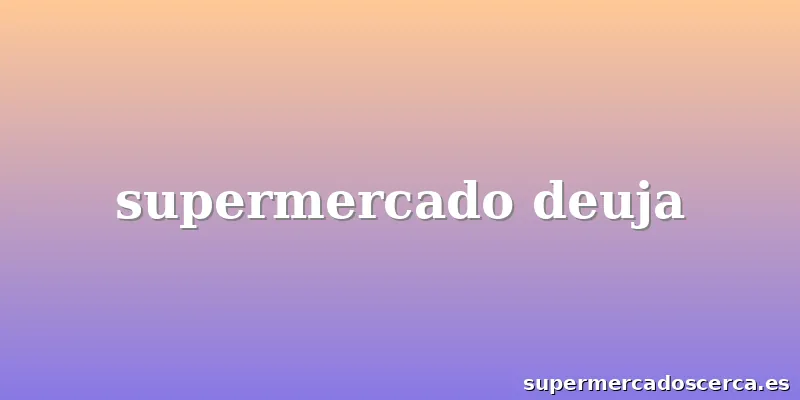 supermercado deuja