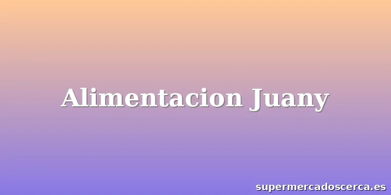 Alimentacion Juany