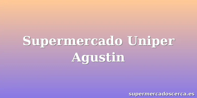 Supermercado Uniper Agustin