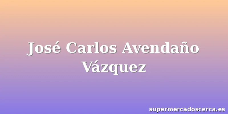 José Carlos Avendaño Vázquez