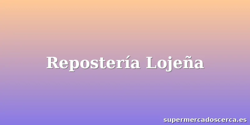 Repostería Lojeña
