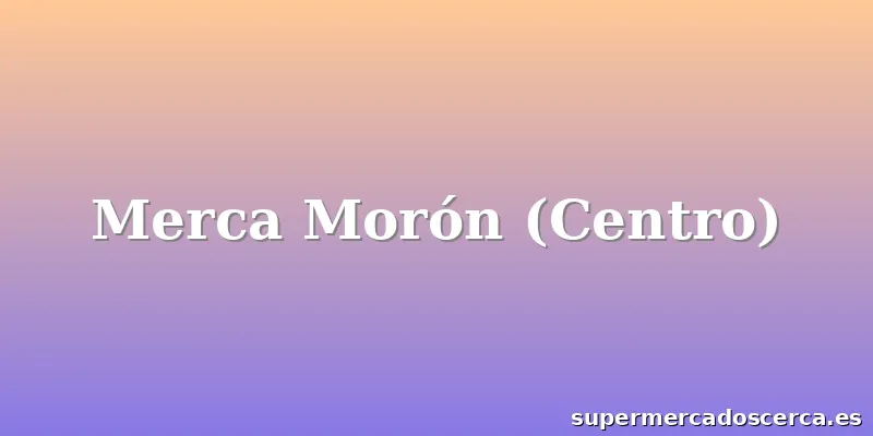 Merca Morón (Centro)